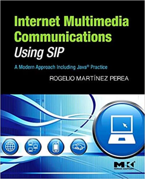  Internet Multimedia Communications Using SIP: A Modern Approach Including Java® Practice (The Morgan Kaufmann Series in Networking) 