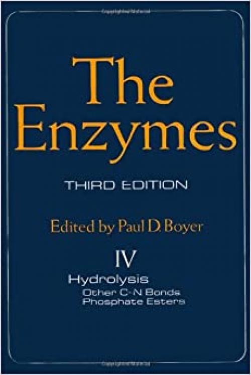  The Enzymes: Hydrolysis-Other C-N Bonds, Phosphate Esters, Vol. 4, 3rd Edition 