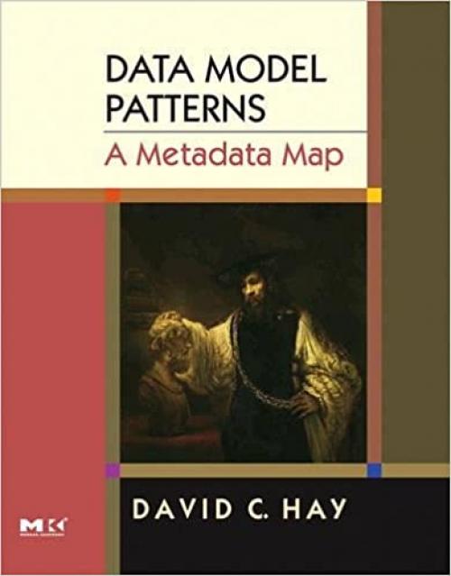  Data Model Patterns: A Metadata Map (The Morgan Kaufmann Series in Data Management Systems) 