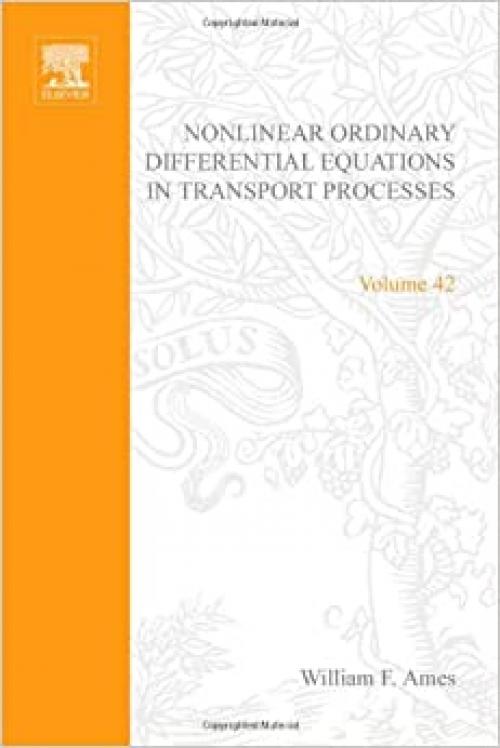  Nonlinear Ordinary Differential Equations in Transport Processes, Volume 42 (Mathematics in Science and Engineering) 