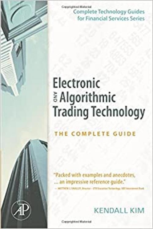  Electronic and Algorithmic Trading Technology: The Complete Guide (Complete Technology Guides for Financial Services) 