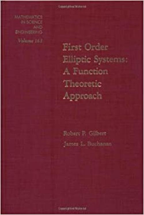  First order elliptic systems : a function theoretic approach, Volume 163 (Mathematics in Science and Engineering) 