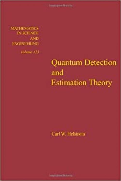  Quantum detection and estimation theory, Volume 123 (Mathematics in Science and Engineering) 