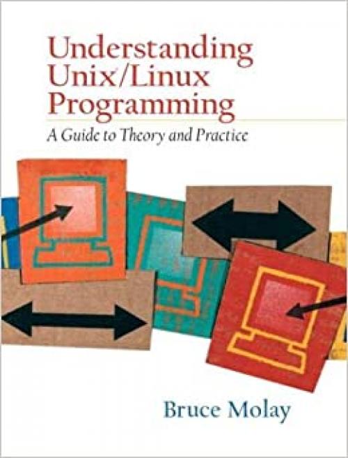  Understanding UNIX/LINUX Programming: A Guide to Theory and Practice 