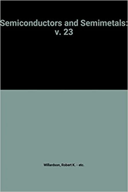  Semiconductors and Semimetals, Vol. 23: Pulsed Laser Processing of Semiconductors 