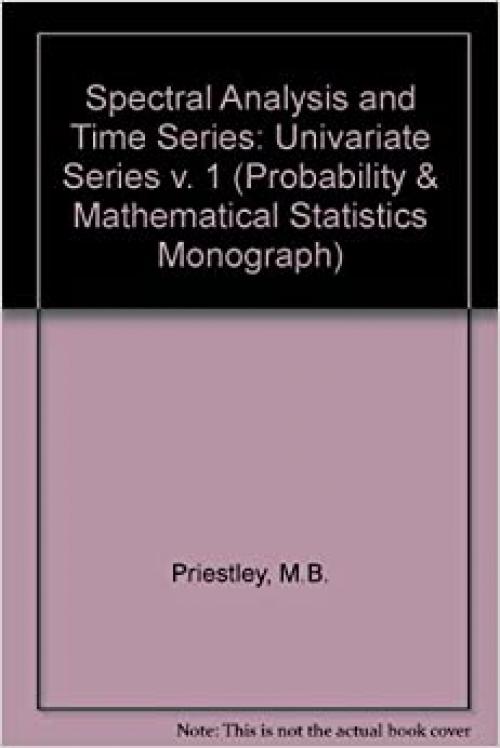 Spectral Analysis and Time Series. Volume 1: Univariate Series. (Probability and Mathematical Statistics) 