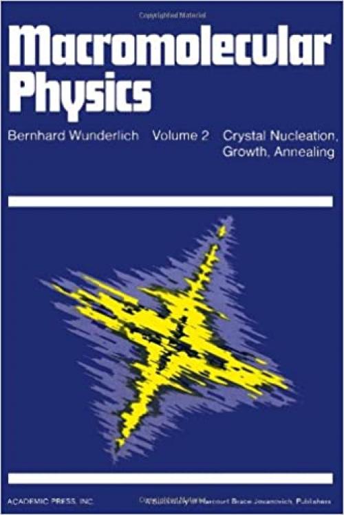  Macromolecular Physics. Volume 2: Crystal Nucleation, Growth, Annealing 