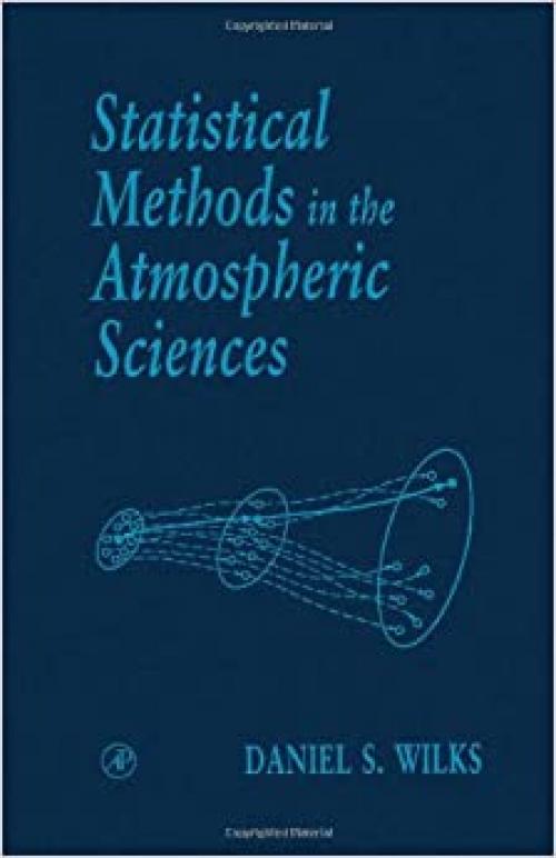  Statistical Methods in the Atmospheric Sciences, Volume 59: An Introduction (International Geophysics) 