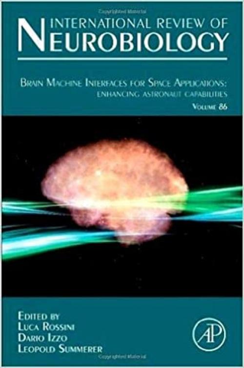  Brain Machine Interfaces for Space Applications: enhancing astronaut capabilities (Volume 86) (International Review of Neurobiology, Volume 86) 