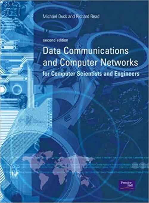  Data Communications and Computer Networks: For Computer Scientists and Engineers 