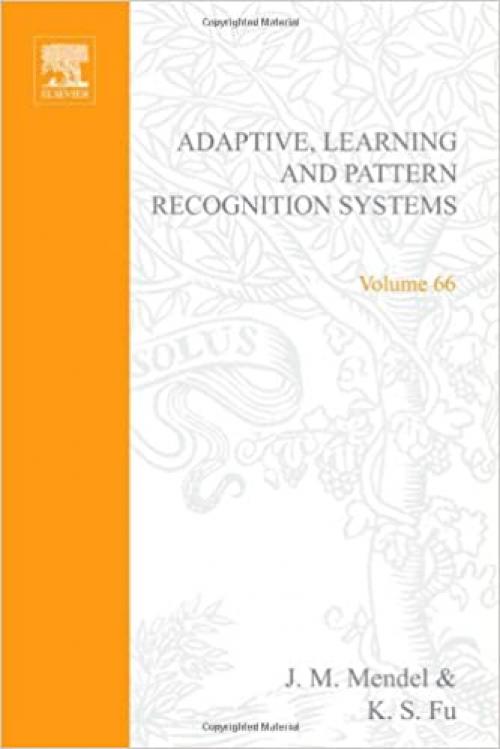  Adaptive, learning, and pattern recognition systems; theory and applications, Volume 66 (Mathematics in Science and Engineering) 