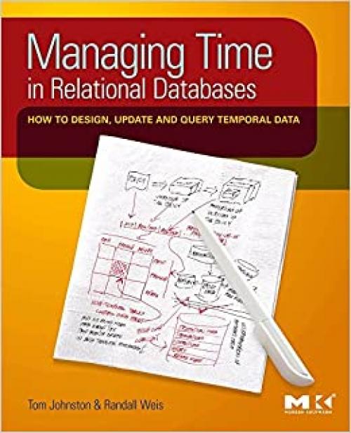  Managing Time in Relational Databases: How to Design, Update and Query Temporal Data 