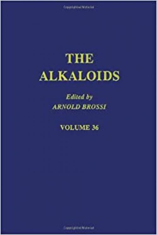  The Alkaloids: Chemistry and Pharmacology, Vol. 36 