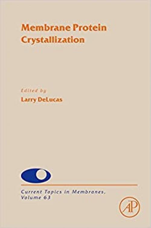  Membrane Protein Crystallization (Volume 63) (Current Topics in Membranes, Volume 63) 