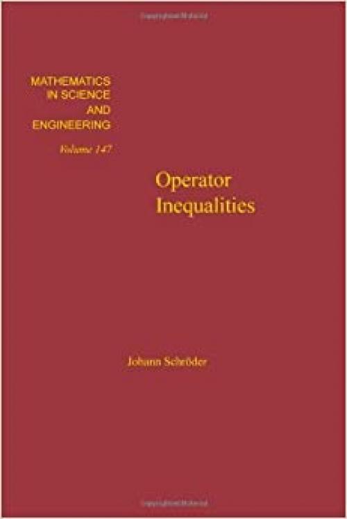  Operator Inequalities, Volume 147 (Mathematics in Science and Engineering) 