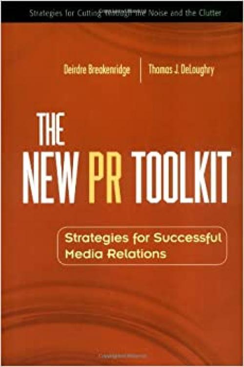  The New PR Toolkit: Strategies for Successful Media Relations 