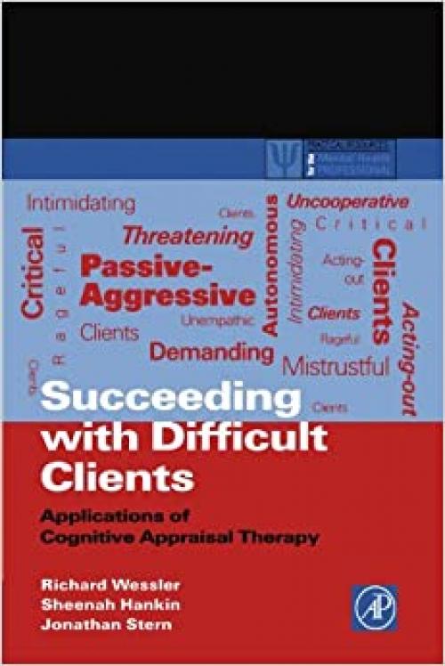  Succeeding with Difficult Clients: Applications of Cognitive Appraisal Therapy (Practical Resources for the Mental Health Professional) 