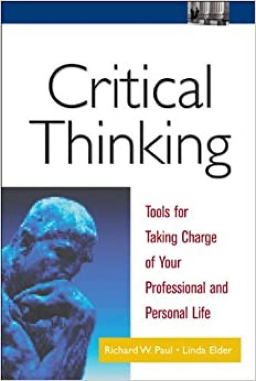  Critical Thinking: Tools for Taking Charge of Your Professional and Personal Life 