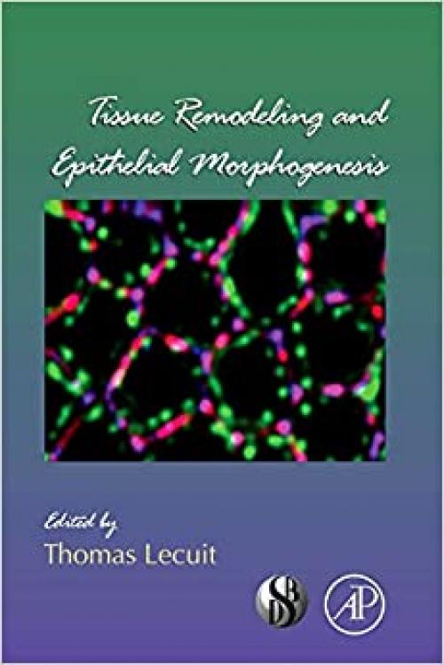  Tissue Remodeling and Epithelial Morphogenesis (Volume 89) (Current Topics in Developmental Biology, Volume 89) 