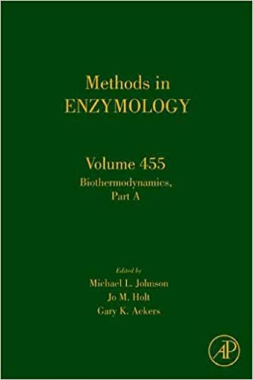  Biothermodynamics Part A (Volume 455) (Methods in Enzymology, Volume 455) 