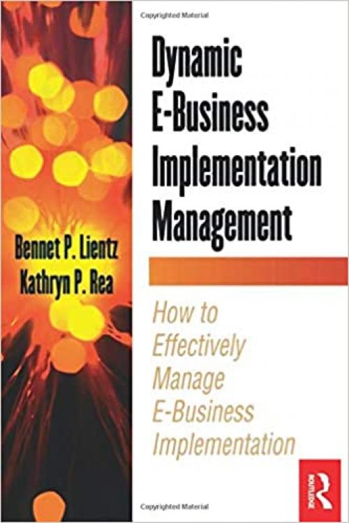  Dynamic E-Business Implementation Management: How to Effectively Manage E-Business Implementation (E-Business Solutions) 