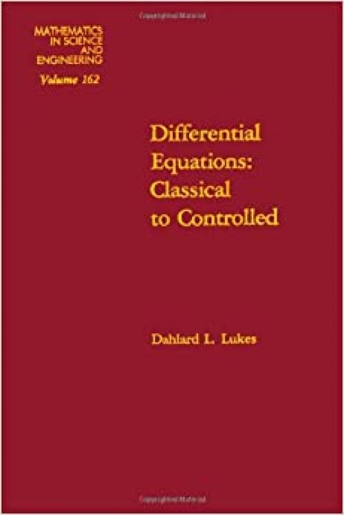  Differential equations : classical to controlled, Volume 162 (Mathematics in Science and Engineering) 