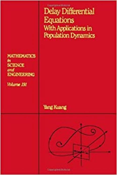  Delay Differential Equations: With Applications in Population Dynamics (Mathematics in Science and Engineering) 