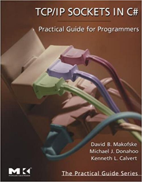  TCP/IP Sockets in C#: Practical Guide for Programmers (The Practical Guides) 