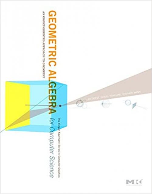  Geometric Algebra for Computer Science (Revised Edition): An Object-Oriented Approach to Geometry (The Morgan Kaufmann Series in Computer Graphics) 