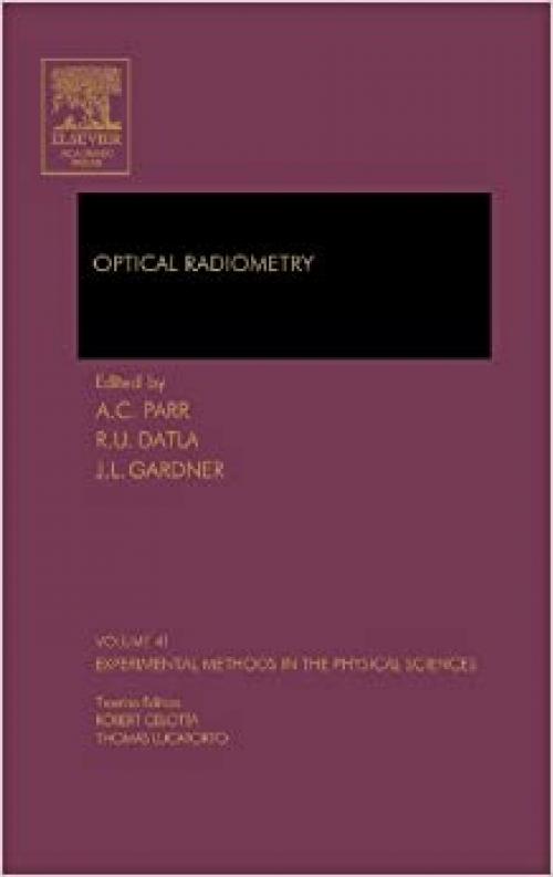  Optical Radiometry (Volume 41) (Experimental Methods in the Physical Sciences, Volume 41) 