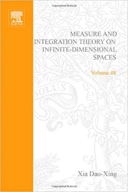  Measure and integration theory on infinite-dimensional spaces, Volume 48: Abstract harmonic analysis (Pure and Applied Mathematics) 