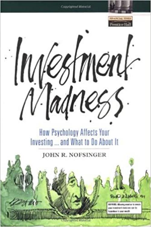  Investment Madness: How Psychology Affects Your Investing...And What To Do About It 