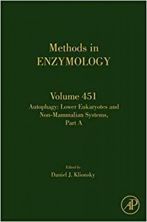  Autophagy: Lower Eukaryotes and Non-Mammalian Systems, Part A (Volume 451) (Methods in Enzymology, Volume 451) 