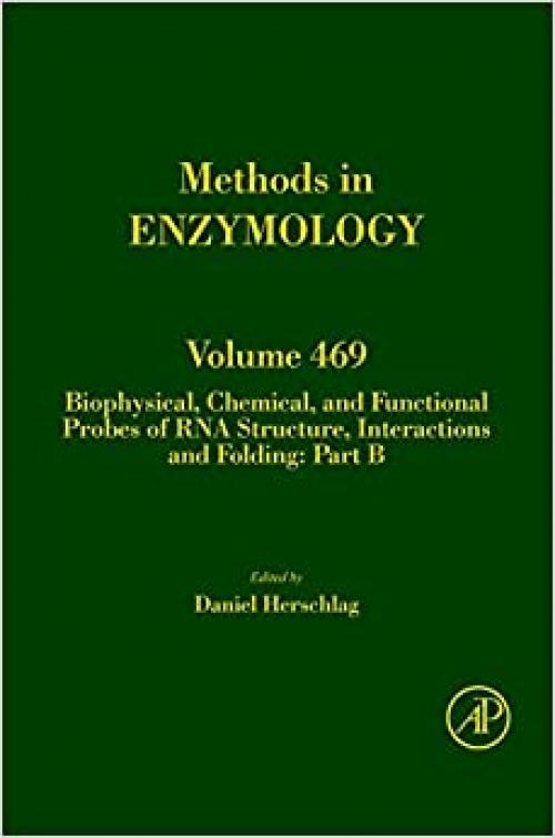  Biophysical, Chemical, and Functional Probes of RNA Structure, Interactions and Folding: Part B (Volume 469) (Methods in Enzymology, Volume 469) 