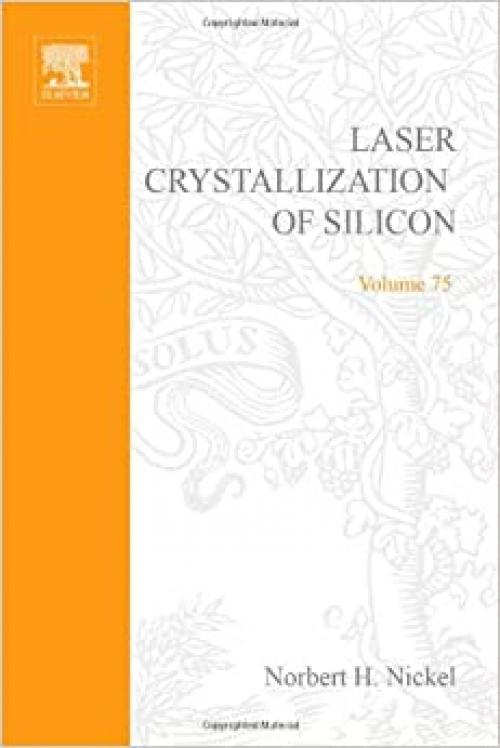  Laser Crystallization of Silicon - Fundamentals to Devices (Volume 75) (Semiconductors and Semimetals, Volume 75) 