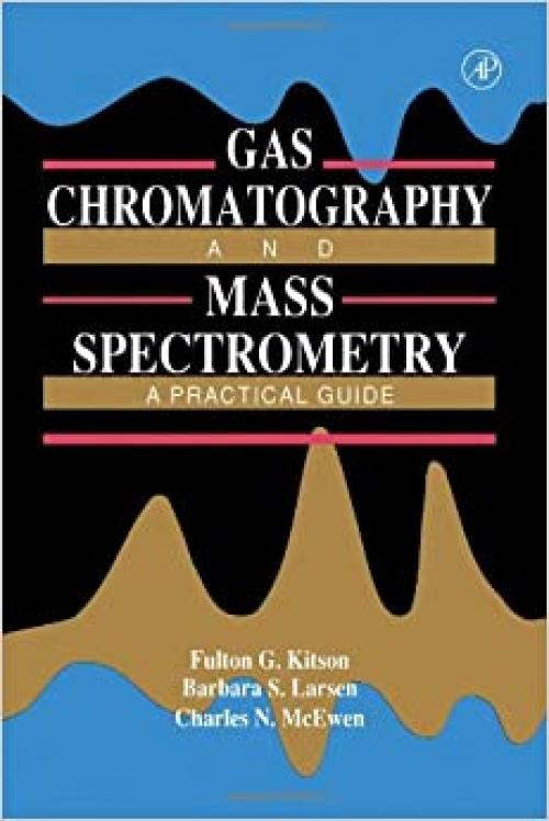  Gas Chromatography and Mass Spectrometry: A Practical Guide 