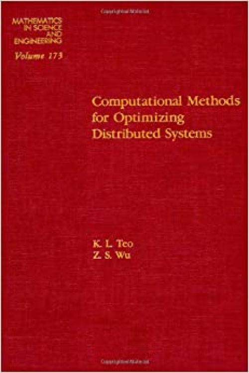  Computational methods for optimizing distributed systems, Volume 173 (Mathematics in Science and Engineering) 