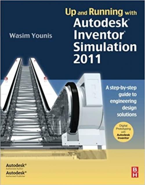  Up and Running with Autodesk Inventor Simulation 2011: A Step-by-Step Guide to Engineering Design Solutions 