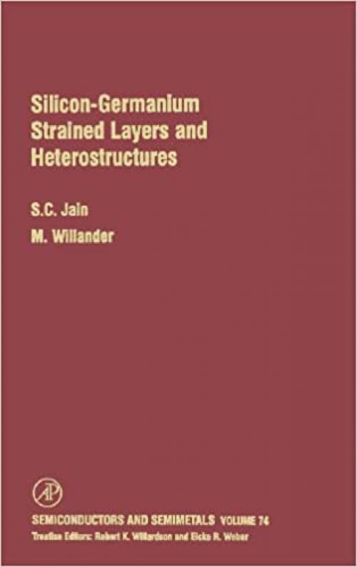  Silicon-Germanium Strained Layers and Heterostructures: Semi-conductor and semi-metals series (Volume 74) (Semiconductors and Semimetals, Volume 74) 