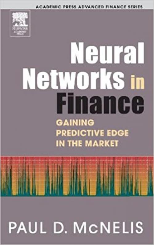  Neural Networks in Finance: Gaining Predictive Edge in the Market (Academic Press Advanced Finance) 