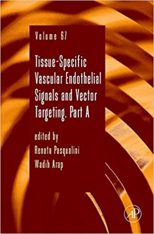  Tissue-Specific Vascular Endothelial Signals and Vector Targeting, Part A (Volume 67) (Advances in Genetics, Volume 67) 