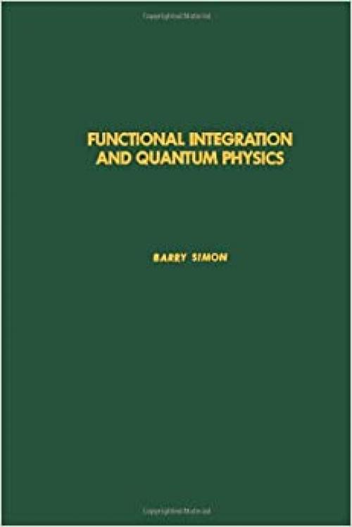  Functional integration and quantum physics, Volume 86 (Pure and Applied Mathematics) 