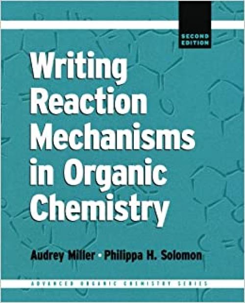  Writing Reaction Mechanisms in Organic Chemistry (Advanced Organic Chemistry Series) 
