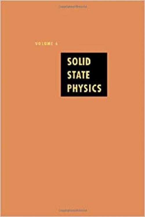  Solid State Physics: Advances in Research and Applications, Vol. 6 