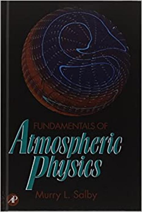  Fundamentals of Atmospheric Physics (Volume 61) (International Geophysics, Volume 61) 