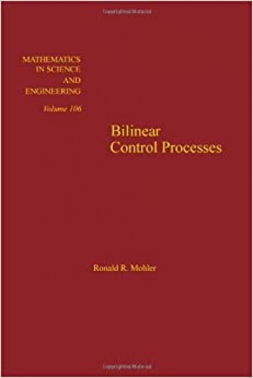  Bilinear control processes: with applications to engineering, ecology, and medicine, Volume 106 (Mathematics in Science and Engineering) 