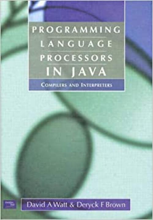  Programming Language Processors in Java: Compilers and Interpreters 