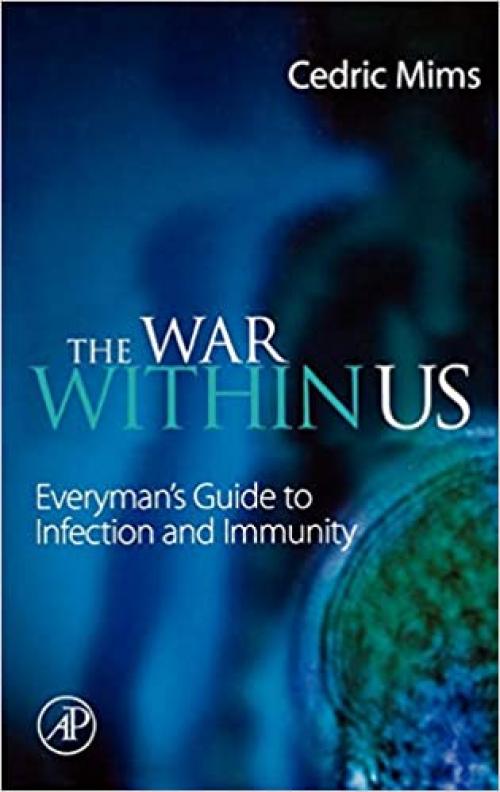  The War Within Us: Everyman's Guide to Infection and Immunity 