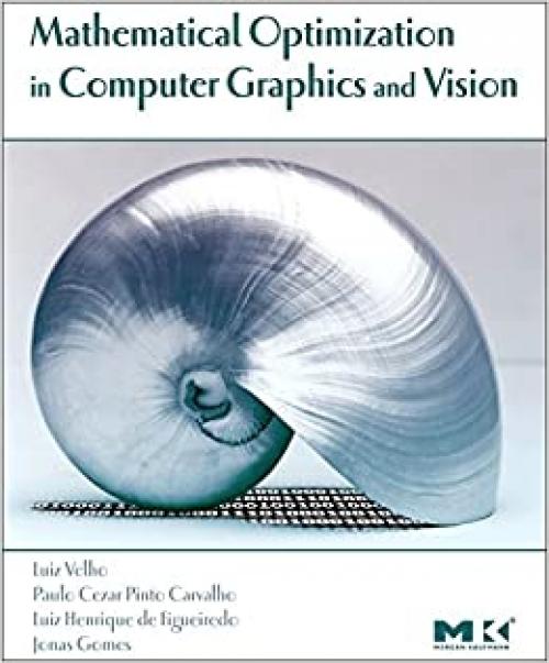  Mathematical Optimization in Computer Graphics and Vision (The Morgan Kaufmann Series in Computer Graphics) 