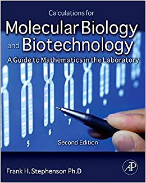  Calculations for Molecular Biology and Biotechnology: A Guide to Mathematics in the Laboratory 